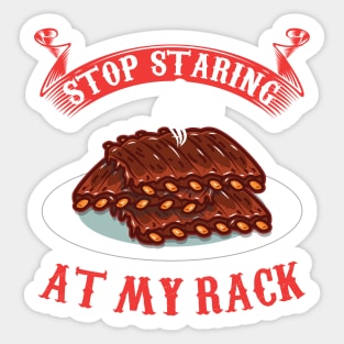 Stop Staring At My Rack T-Shirt - Funny Spare Ribs BBQ Gift Sticker